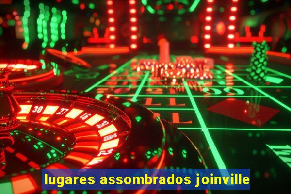 lugares assombrados joinville